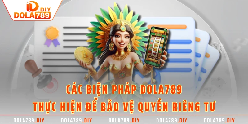Các biện pháp Dola789 thực hiện để bảo vệ quyền riêng tư