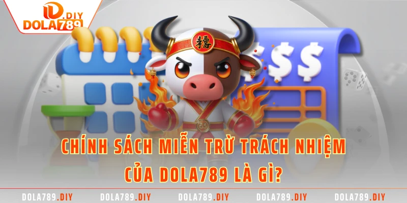 Chính sách Miễn trừ trách nhiệm của DOLA789 là gì?