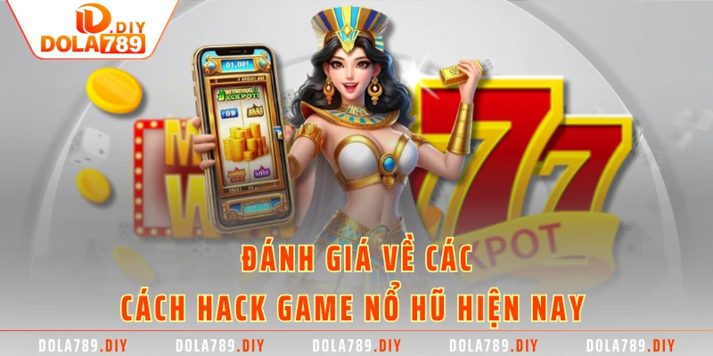 Đánh giá về các cách hack game nổ hũ hiện nay