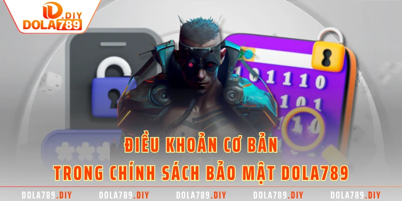 Điều khoản cơ bản trong chính sách bảo mật Dola789
