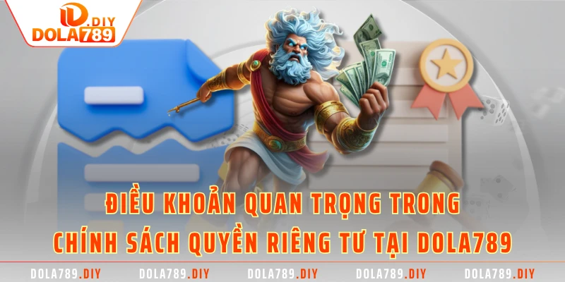 Điều khoản quan trọng trong chính sách quyền riêng tư tại Dola789