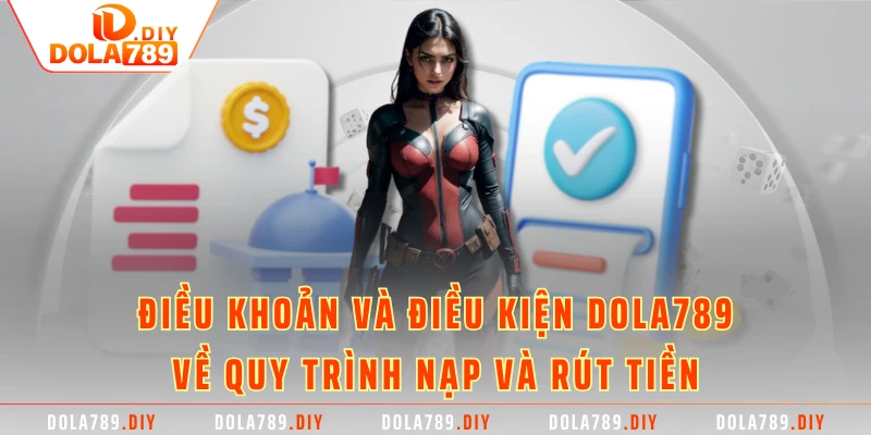 Điều khoản và điều kiện DOLA789 về quy trình nạp và rút tiền