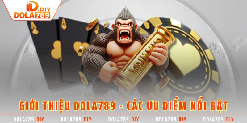 Giới thiệu Dola789 - Các ưu điểm nổi bật