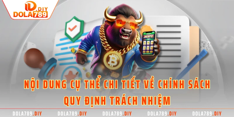Nội dung cụ thể chi tiết về chính sách quy định trách nhiệm