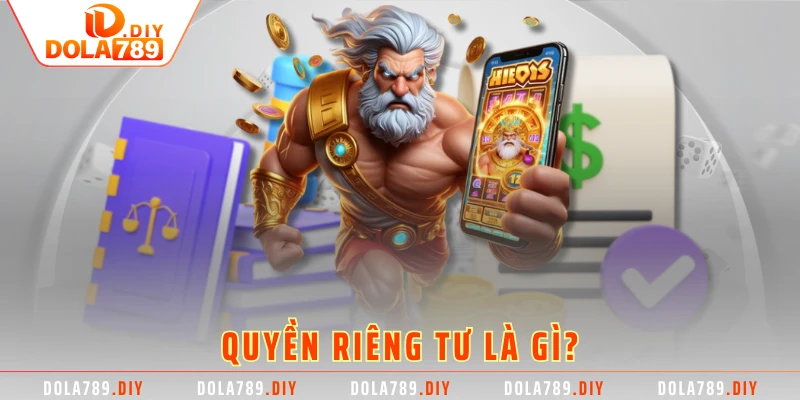 Quyền riêng tư là gì?