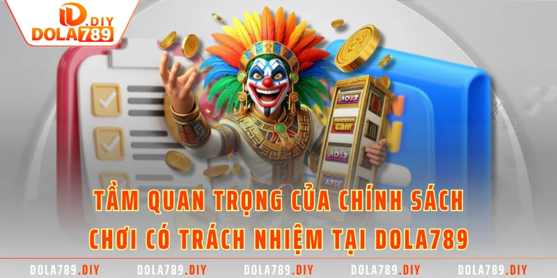 Tầm quan trọng của chính sách chơi có trách nhiệm tại Dola789
